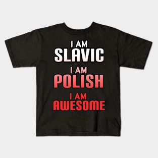 I am slavic, I am Polish, I am awesome Kids T-Shirt